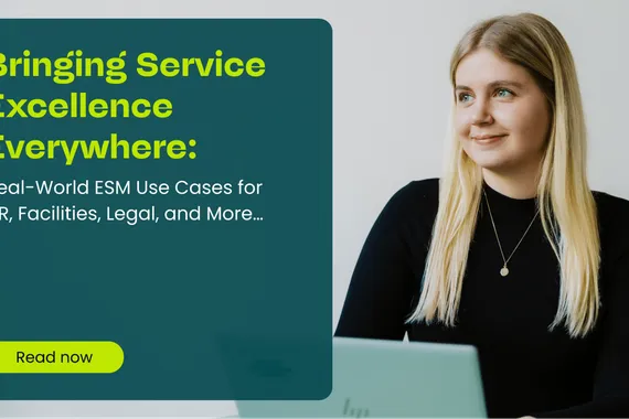 Bringing Service Excellence Everywhere Real-World ESM Use Cases for HR, Facilities, Legal, and More